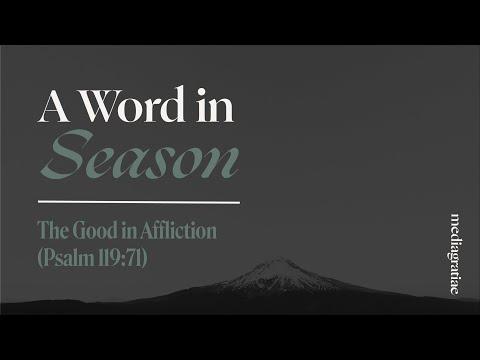 A Word in Season: The Good in Affliction (Psalm 119:71)