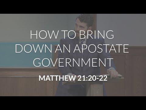 How to Bring Down an Apostate Government (Matthew 21:20-22)