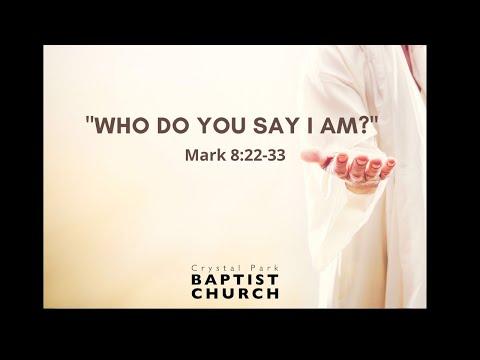 "Who do you say I am?" Mark 8:22-23