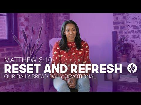 Reset and Refresh | Matthew 6:10 | Our Daily Bread Video Devotion