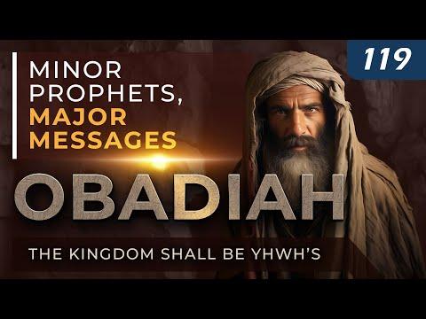 Obadiah: The Kingdom Shall Be YHWH’s | Minor Prophets, Major Messages
