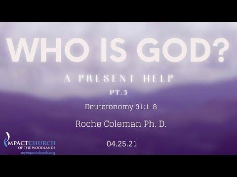 Deuteronomy 31:1-8 | Who Is God? A Present Help pt. 3 | Roche Coleman Ph.D. | 04.25.21