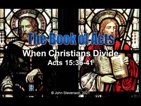 Acts 15:36-41.  When Christians Divide