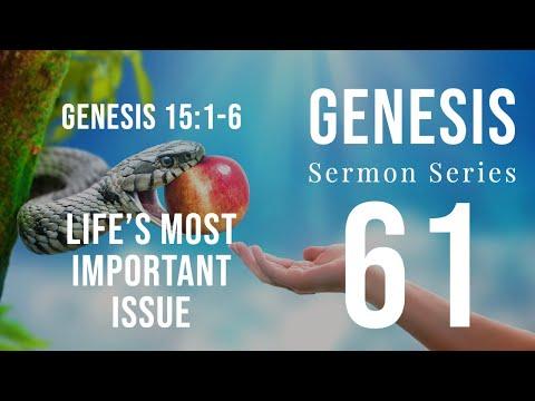 Genesis Sermon Series 61. LIFE’S MOST IMPORTANT ISSUE. Genesis 15:1-6