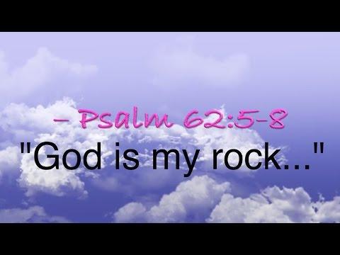 Psalm 62: 5-8  "God is my Rock..."