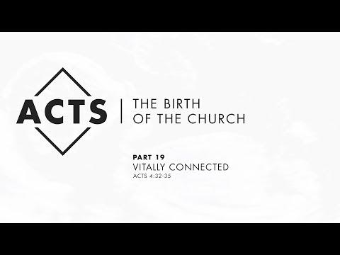 Acts | The Birth of The Church - Part 19: “Vitally Connected” - Acts 4:32-35