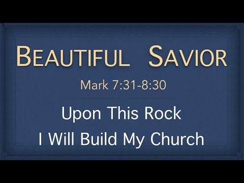 Bible Study - Mark 7:31-8 30 (Upon This Rock I Will Build My Church)