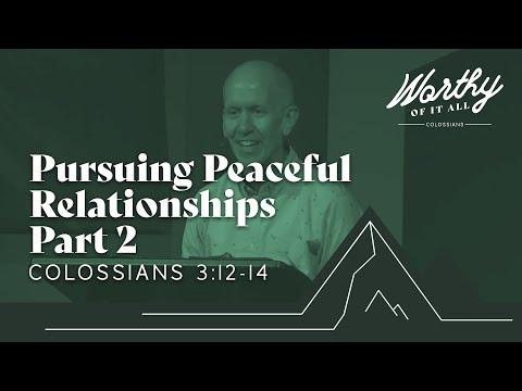 Worthy of it All (Pursing Peaceful Relationships Part 2 ; Colossians 3:12-14) - September 18th, 2022