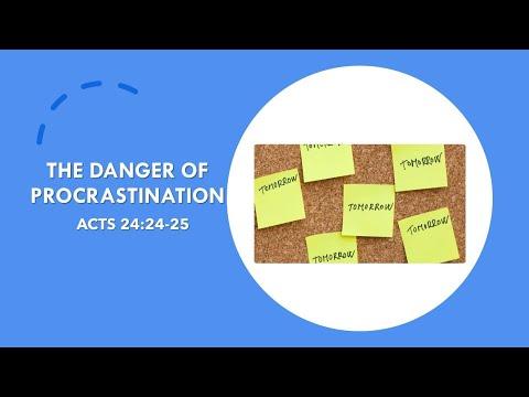 The Danger of Procrastination; Acts 24:24-25.  By Mike Hixson.  11-13-2022 AM Service.