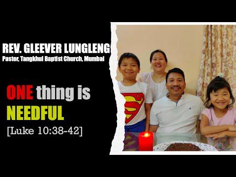 REV. GLEEVER LUNGLENG: One thing is Needful [Luke 10:38-42]
