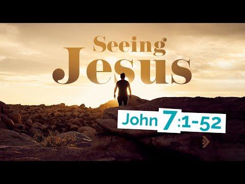 John 7:1-52 - SEEING JESUS