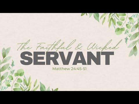 The Faithful & Wicked Servant | Matthew 24:45-51