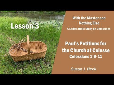 L3 –Paul’s Petitions for the Church at Colosse, Colossians 1:9-11