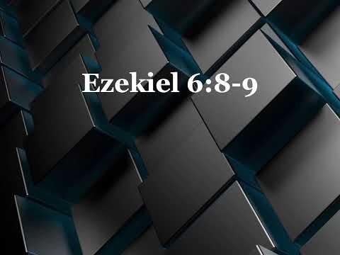 Ezekiel 6:8-9 (God’s Disciple for Our Good)