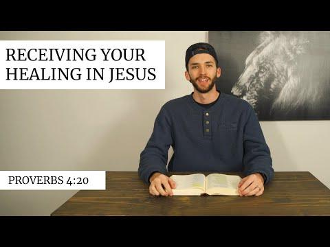 How To Receive Healing From Jesus - Proverbs 4:20-23