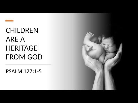 Children are a heritage from God || Psalm 127:1-5