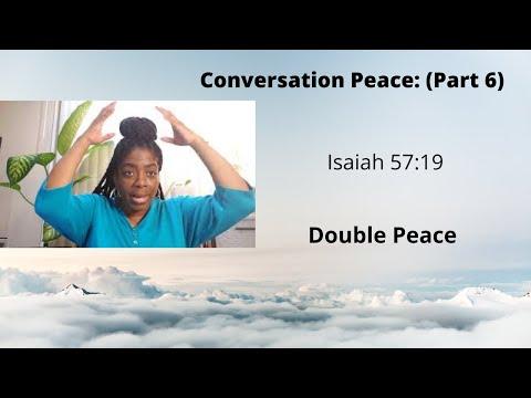 Conversation Peace :(Part 6) Isaiah 57:19 Double Peace