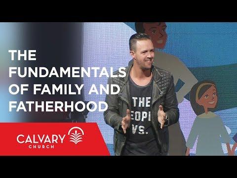 The Fundamentals of Family and Fatherhood - Ephesians 6:1-4 - Nate Heitzig