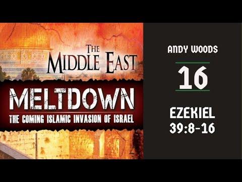 Middle East Meltdown 16. Ezekiel 39:8-10. Dr Andy Woods