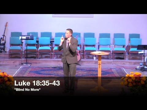 "Blind No More" - Luke 18:35-43 (10.11.15) - Pastor Jordan Rogers