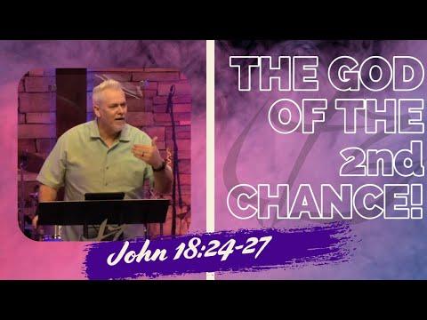 The God of the 2nd Chance - John 18:23-27