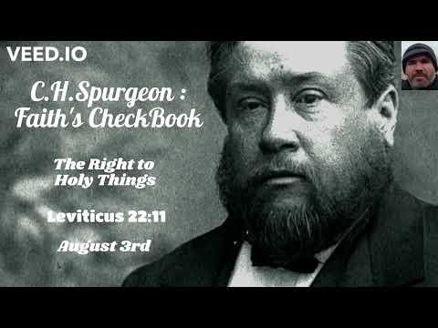 C.H. Spurgeon - FAITH'S CHECKBOOK - AUGUST 3rd - The Right to Holy Things - Leviticus 22:11 - 2.8.22