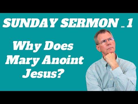 The Sunday Sermon: Why Does Mary Anoint Jesus? | Mark 14: 1-9 Explained