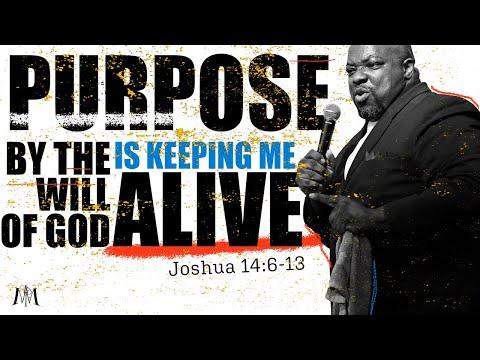 “PURPOSE BY THE WILL OF GOD IS KEEPING ME ALIVE” - JOSHUA 14:6-13 | ELDER CARY MITCHELL