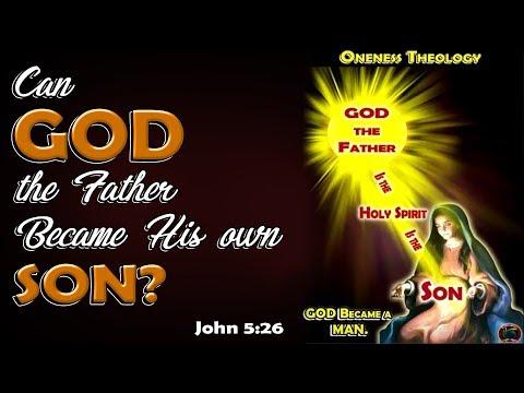 Can God the Father Become His own Son? John 5:26
