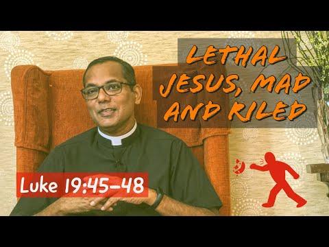 Lethal Jesus, mad and riled | Luke 19:45-48