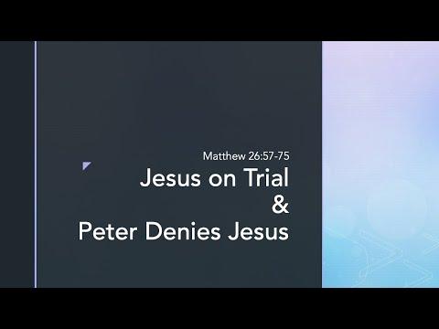 Jesus on Trial and Peter Denies Jesus (Matthew 26:57-75)