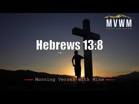 Hebrews 13:8 | Morning Verses With Mike