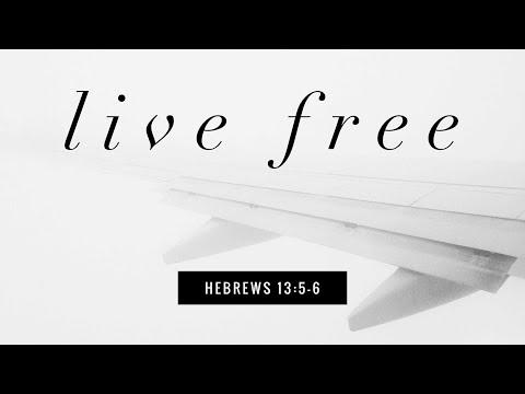 Hebrews 13:5-6  "Live Free" - Pastor Matthew Johnson