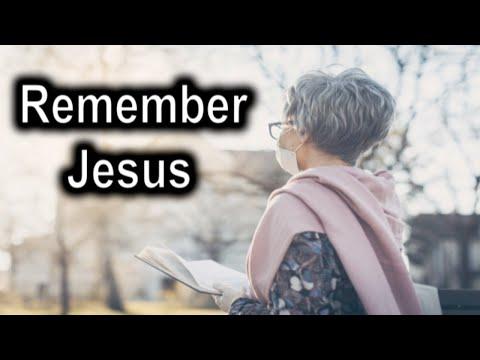 Remember Jesus, Philippians 3:13-14 Thursday, May 7th, 2020