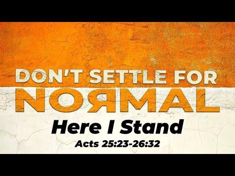 08.15.20-Here I Stand (Acts 25:23-26:32)