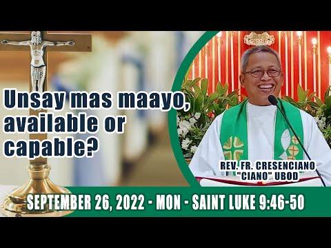 September 26, 2022 - Unsay mas maayo, available or capable? Fr Ciano Ubod Homily - Luke 9:46-50