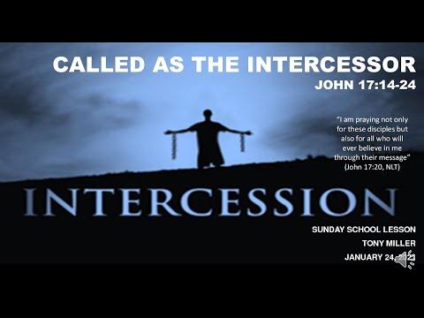 SUNDAY SCHOOL LESSON, JANUARY 24, 2021, CALLED AS THE INTERCESSOR, JOHN 17: 14-24