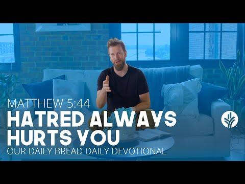 Hatred Always Hurts You | Matthew 5:44 | Our Daily Bread Video Devotional