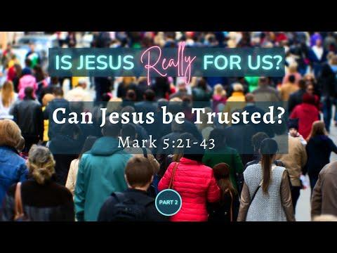 Can Jesus be trusted? (Mark 5:21-43)