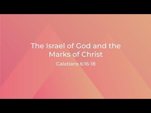 The Israel of God and the Marks of Christ [Galatians 6:16-18]