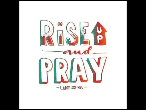 RISE UP AND PRAY,Luke 22:46