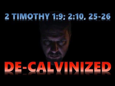 2 Timothy 1:9; 2:10, 25-26 De-Calvinized
