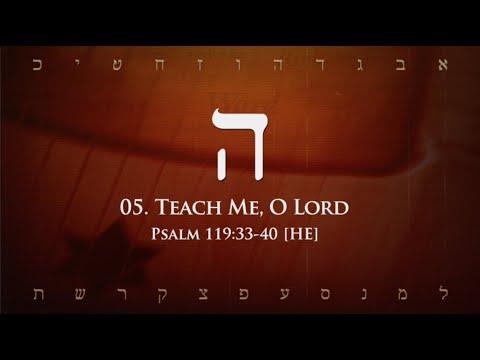05. He - Teach Me, O Lord (Psalm 119:33-40)