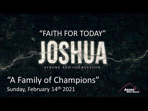 Joshua- “Faith for Today” | “A Family of Champions” |Joshua 15:13-19 |Sunday, February 14th 2021