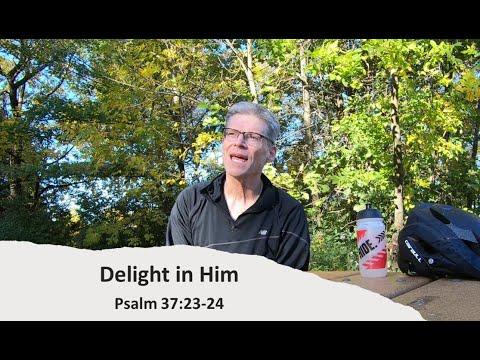 Devotion: Delight in Him-Psalm 37:23-24