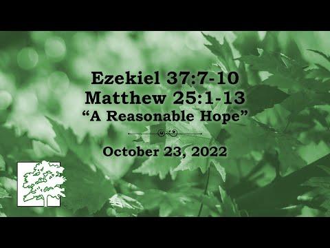 October 23, 2022 | Ezekiel 37:7-10 Matthew 25:1-13 | “A Reasonable Hope”