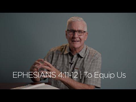 Ephesians 4:11-12 | To Equip Us