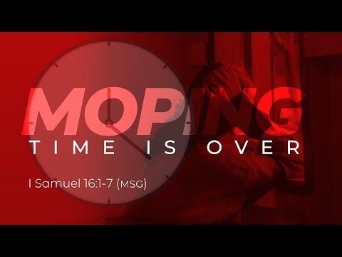Moping Time Is Over | Dr. E. Dewey Smith | 1 Samuel 16:1-7 (MSG)