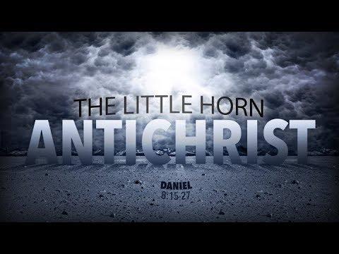 The Little Horn-Antichrist (Daniel 8:15-27)