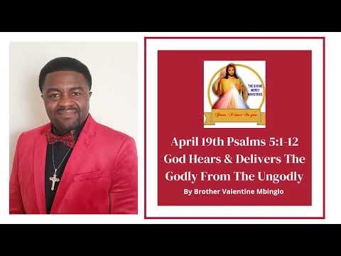 April 19th Psalms 5:1-12God Hears & Delivers The Godly From The Ungodly By Brother Valentine Mbinglo